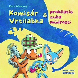 Petr Morkes: Komisár Vrtilabka a prekliatie zuba múdrosti Petr Morkes: Komisár Vrtilabka a prekliatie zuba múdrosti