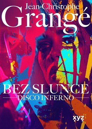 Jean Christophe Grangé: Bez slunce: Disco Inferno