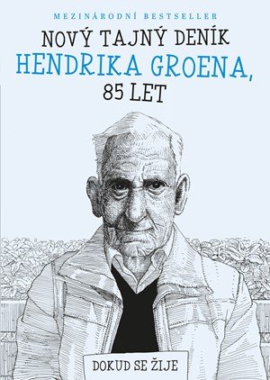 Hendrik Groen: Nový tajný deník Hendrika Groena, 85 let Hendrik Groen: Nový tajný deník Hendrika Groena, 85 let