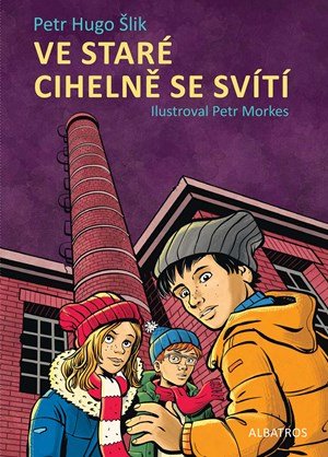 Petr Hugo Šlik: Ve staré cihelně se svítí Petr Hugo Šlik: Ve staré cihelně se svítí