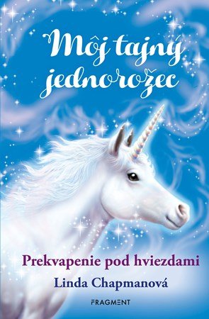 Linda Chapmanová: Môj tajný jednorožec 4: Prekvapenie pod hviezdami Linda Chapmanová: Môj tajný jednorožec 4: Prekvapenie pod hviezdami