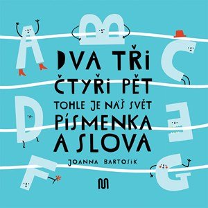 Joanna Bartosik: Dva, tři, čtyři, pět - tohle je náš svět - písmenka a slova