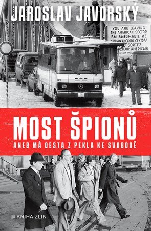 Prokop Tomek, Jaroslav Javorský: Most špionů aneb má cesta z pekla ke svobodě Prokop Tomek, Jaroslav Javorský: Most špionů aneb má cesta z pekla ke svobodě