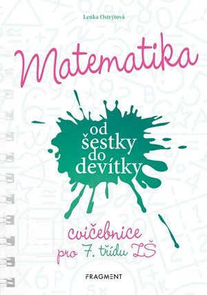 Lenka Ostrýtová: Matematika od šestky do devítky - Cvičebnice pro 7. třídu ZŠ