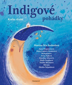 Blanka Zigo Cizlerová, Martina Mia Svobodová: Indigové pohádky - Kniha druhá Blanka Zigo Cizlerová, Martina Mia Svobodová: Indigové pohádky - Kniha druhá