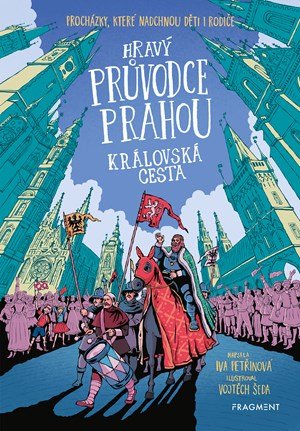 Iva Petřinová: Hravý průvodce Prahou - Královská cesta