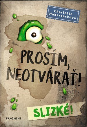 Charlotte Habersack: Prosím, neotvárať! 2: Slizké! Charlotte Habersack: Prosím, neotvárať! 2: Slizké!