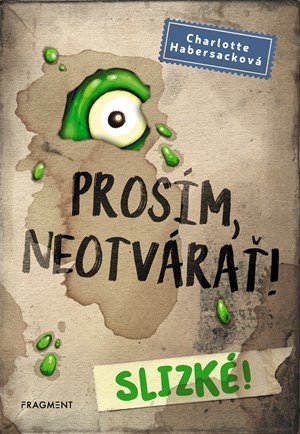 Charlotte Habersack: Prosím, neotvárať! 2: Slizké!