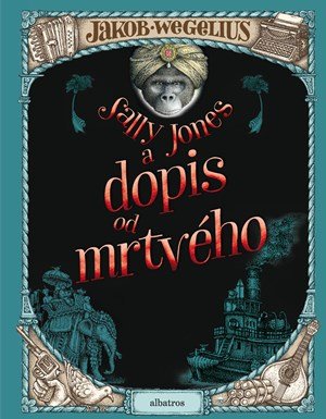 Jakob Wegelius: Sally Jones a dopis od mrtvého Jakob Wegelius: Sally Jones a dopis od mrtvého