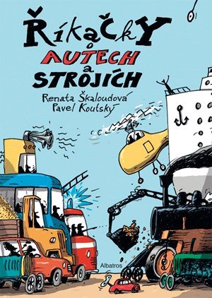 Renata Škaloudová: Říkačky o autech a strojích Renata Škaloudová: Říkačky o autech a strojích