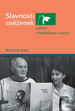 Bronislav Kuba: Slavnosti sněženek - setkání s Hrabalovou múzou