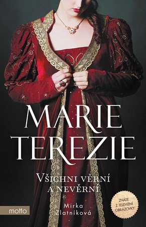 Mirka Zlatníková: Marie Terezie: Všichni věrní a nevěrní