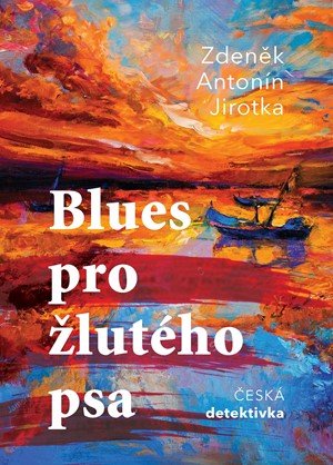 Zdeněk Antonín Jirotka: Blues pro žlutého psa Zdeněk Antonín Jirotka: Blues pro žlutého psa