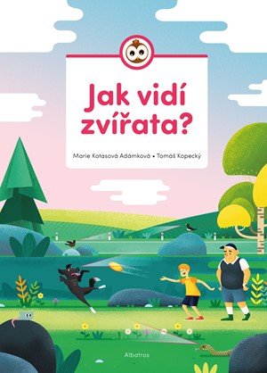 Marie Kotasová Adámková: Jak vidí zvířata? Marie Kotasová Adámková: Jak vidí zvířata?