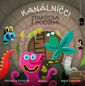 Michaela Fišarová: Kanálníčci: Strašidla z podzemí