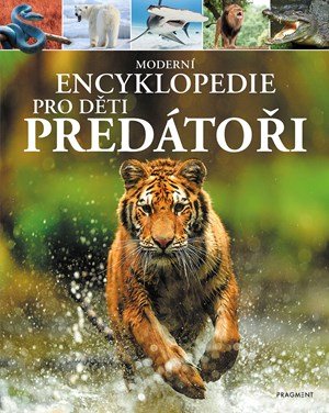 Claire Philipová, Alex Woolf: Moderní encyklopedie pro děti - Predátoři Claire Philipová, Alex Woolf: Moderní encyklopedie pro děti - Predátoři