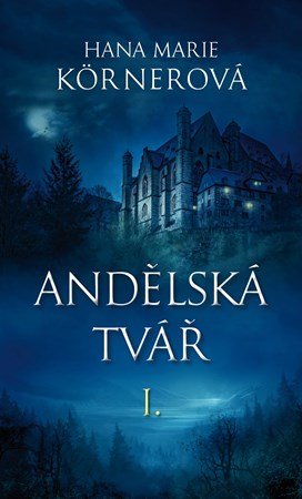 Hana Marie Körnerová: Andělská tvář I. Hana Marie Körnerová: Andělská tvář I.