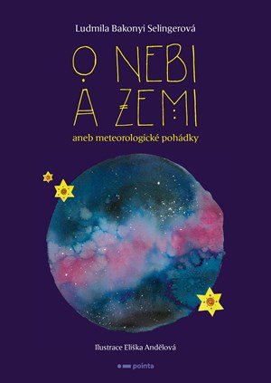 Ludmila Bakonyi Selingerová: O nebi a zemi aneb Meteorologické pohádky Ludmila Bakonyi Selingerová: O nebi a zemi aneb Meteorologické pohádky