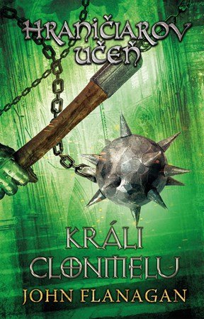 John Flanagan: Hraničiarov učeň - Kniha ôsma - Králi Clonmelu