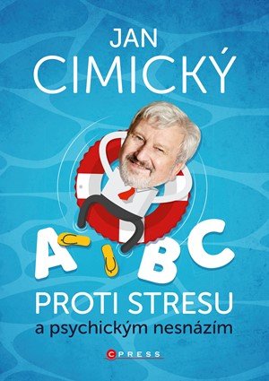Jan Cimický: ABC proti stresu a psychickým nesnázím Jan Cimický: ABC proti stresu a psychickým nesnázím