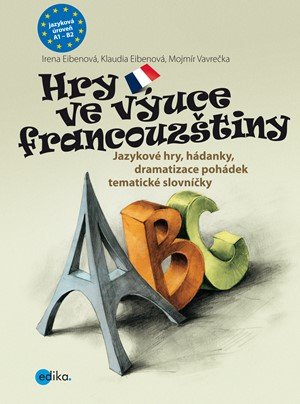 Mojmír Vavrečka, Klaudia Eibenová, Irena Eibenová: Hry ve výuce francouzštiny