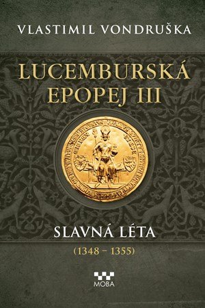 Vlastimil Vondruška: Lucemburská epopej III - Slavná léta