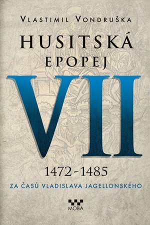 Vlastimil Vondruška: Husitská epopej VII - Za časů Vladislava Jagellonského