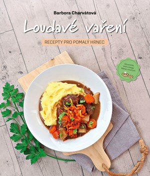Barbora Charvátová: Loudavé vaření: Recepty pro pomalý hrnec Barbora Charvátová: Loudavé vaření: Recepty pro pomalý hrnec