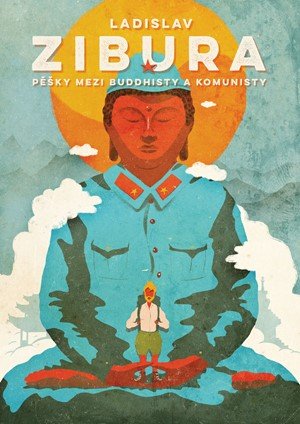 Ladislav Zibura: Pěšky mezi buddhisty a komunisty Ladislav Zibura: Pěšky mezi buddhisty a komunisty