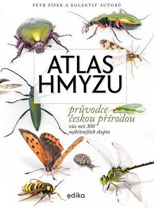 Petr Šípek, Jiří Hadrava, Lucie Hrůzová, David Sommer, Šimon: Atlas hmyzu Petr Šípek, Jiří Hadrava, Lucie Hrůzová, David Sommer, Šimon: Atlas hmyzu