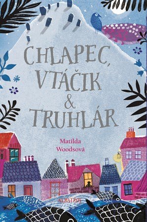 Matilda Woodsová: Chlapec, vtáčik a truhlár Matilda Woodsová: Chlapec, vtáčik a truhlár