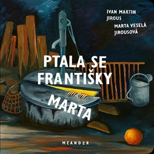 Ivan Martin Jirous: Ptala se Františky Marta