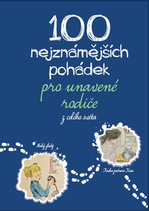 Michaela Tychtlová: 100 nejznámějších pohádek pro unavené rodiče: z celého světa