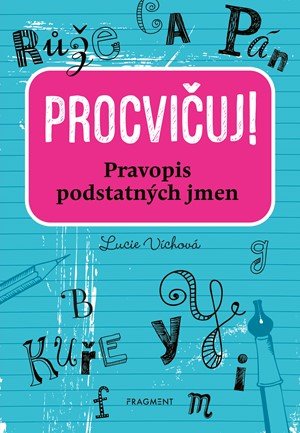 Lucie Víchová: Procvičuj - Pravopis podstatných jmen