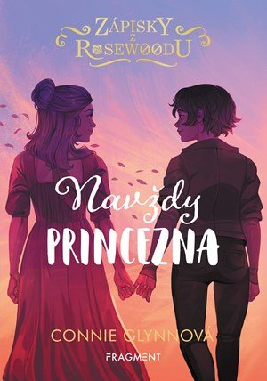Connie Glynnová: Zápisky z Rosewoodu – Navždy princezna