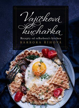 Barbora Říhová: Vajíčková kuchařka Barbora Říhová: Vajíčková kuchařka