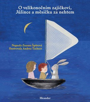 Zuzana Špůrová: O velikonočním zajíčkovi, Jůlince a měsíčku za nehtem Zuzana Špůrová: O velikonočním zajíčkovi, Jůlince a měsíčku za nehtem