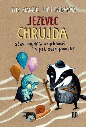 Petr Stančík: Jezevec Chrujda staví nejdřív urychlovač a pak zase pomalič