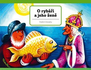 Vojtěch Kubašta: O rybáři a jeho ženě Vojtěch Kubašta: O rybáři a jeho ženě