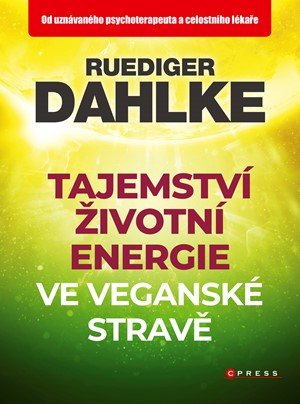 Ruediger Dahlke: Tajemství životní energie ve veganské stravě