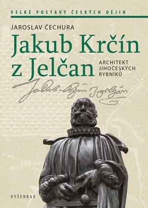 Jaroslav Čechura: Jakub Krčín z Jelčan Jaroslav Čechura: Jakub Krčín z Jelčan