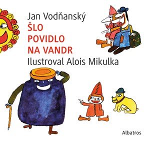 Jan Vodňanský: Šlo povidlo na vandr Jan Vodňanský: Šlo povidlo na vandr