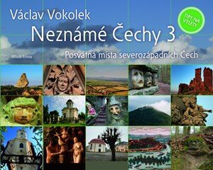 Václav Vokolek: Neznámé Čechy 3 Václav Vokolek: Neznámé Čechy 3