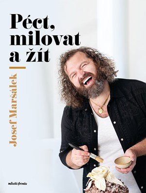 Josef Maršálek: Péct, milovat a žít