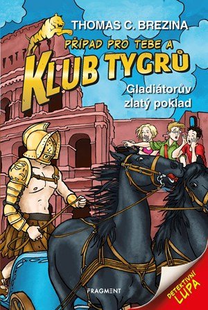Thomas Brezina: Klub Tygrů - Gladiátorův zlatý poklad Thomas Brezina: Klub Tygrů - Gladiátorův zlatý poklad