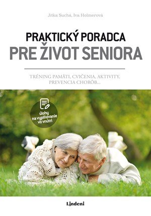 Jitka Suchá, Iva Jindrová, Iva Holmerová: Praktický poradca pre život seniora Jitka Suchá, Iva Jindrová, Iva Holmerová: Praktický poradca pre život seniora