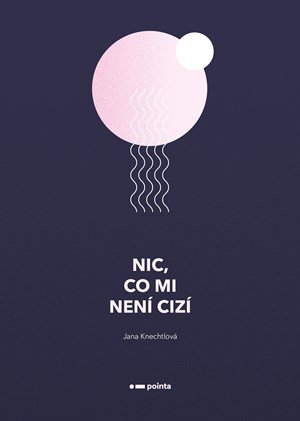 Jana Knechtlová: Nic, co mi není cizí