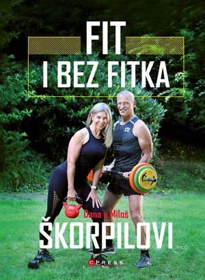 Dana Škorpilová, Miloš Škorpil: Fit i bez fitka Dana Škorpilová, Miloš Škorpil: Fit i bez fitka