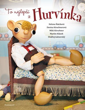 Helena Štáchová, Martin Klásek, Miki Kirschner, Ondřej Lážno: To nejlepší z Hurvínka Helena Štáchová, Martin Klásek, Miki Kirschner, Ondřej Lážno: To nejlepší z Hurvínka
