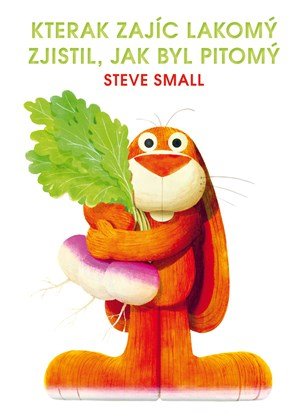 Steve Small: Kterak zajíc lakomý zjistil, jak byl pitomý